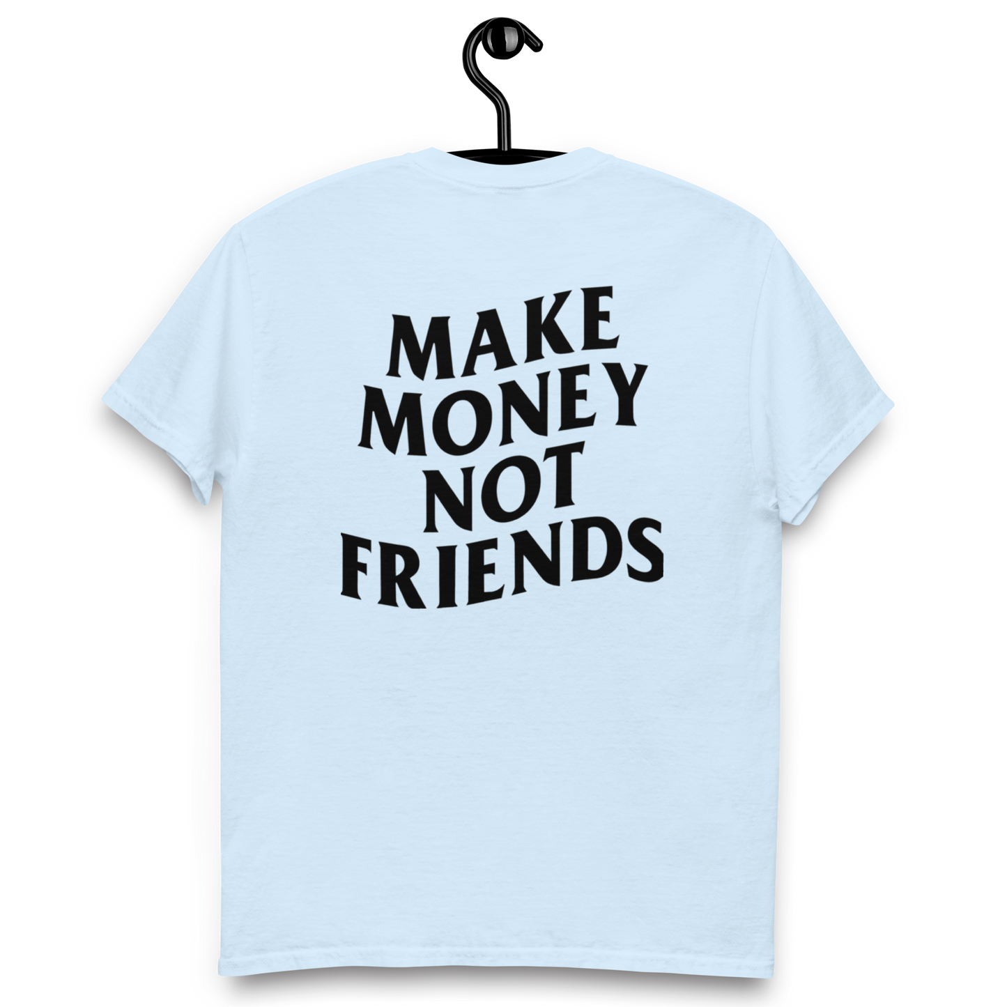 Make money not friends t-shirt