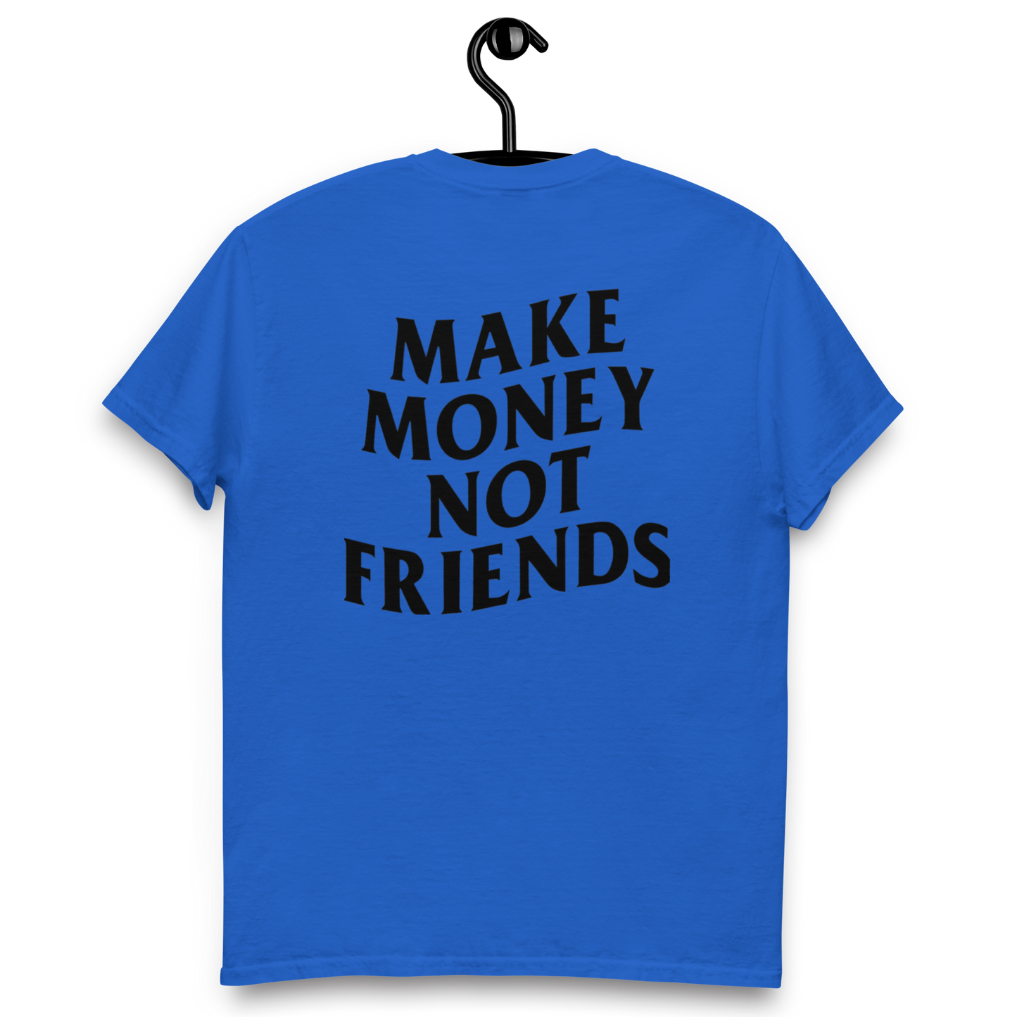 Make money not friends t-shirt